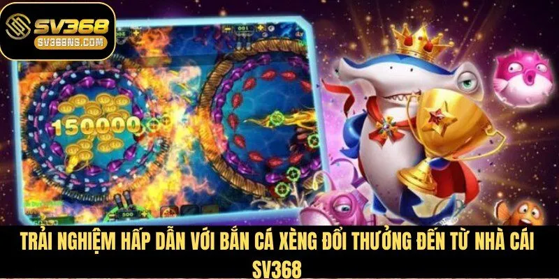 BẮN CÁ XÈNG
